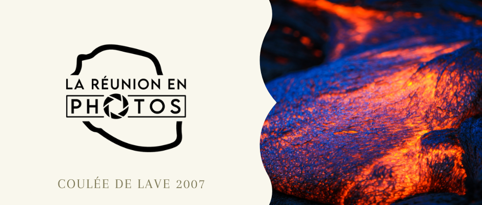 La coulée de lave spectaculaire du Piton de la Fournaise de 2007