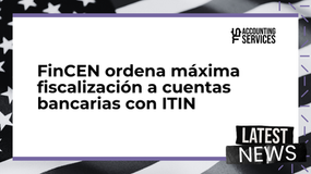 Cuentas bancarias con ITIN bajo la lupa: FinCEN ordena máxima fiscalización