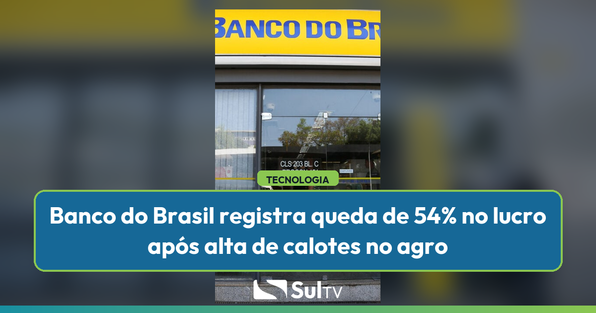 Inadimplência rural força provisões de R$ 16,8 bilhões e leva instituição a revisar projeção de lucro para 2026