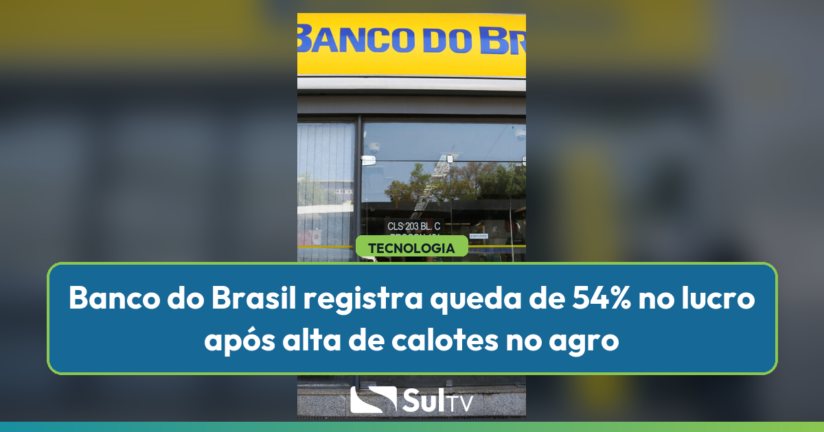 Inadimplência rural força provisões de R$ 16,8 bilhões e leva instituição a revisar projeção de lucro para 2026