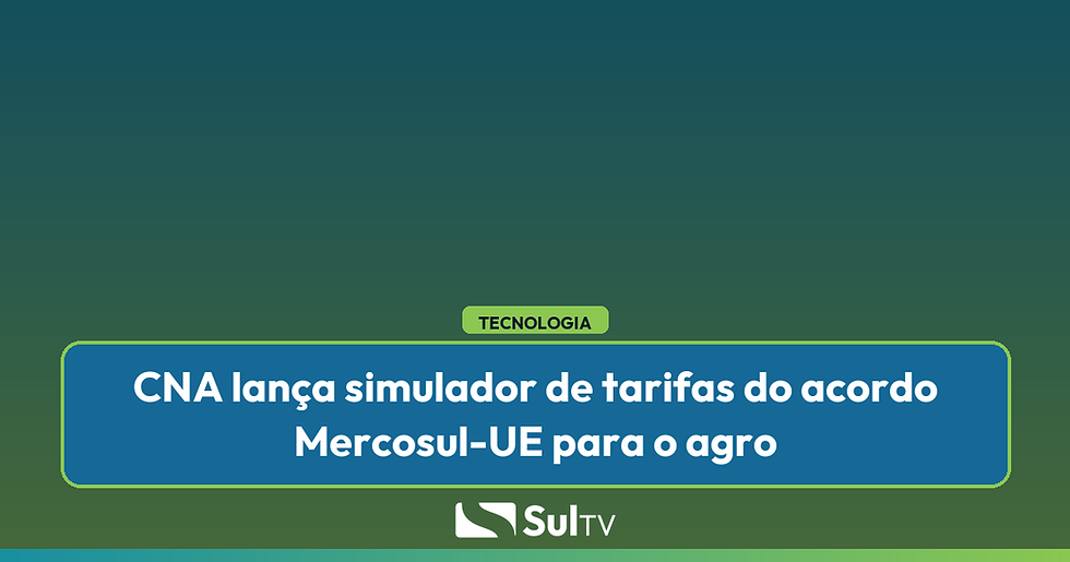 Simulador da CNA calcula impacto do acordo Mercosul-UE para produtores gaúchos