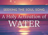Seeking the Soul Song-A Holy Activation of Water-Claim-Your-Energetic-Sovereignty.png