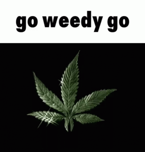 go-weedy-go-weed.gif