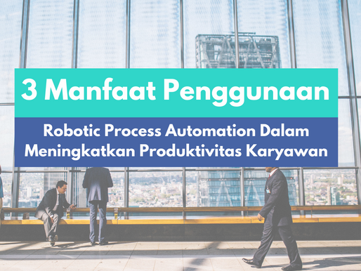 3 Manfaat Penggunaan Robotic Process Automation Dalam Meningkatkan Produktivitas Karyawan
