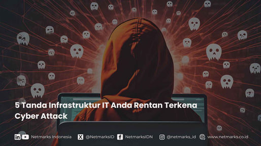 5 Tanda Infrastruktur IT Anda Rentan Terkena Cyber Attack