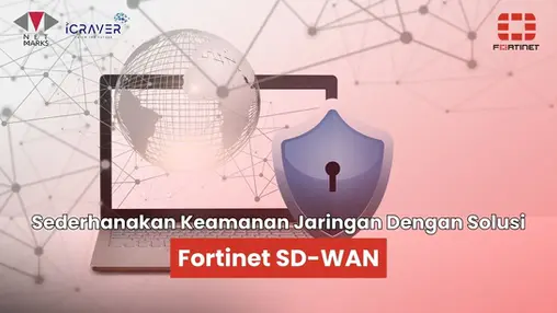 Sederhanakan Keamanan Jaringan Dengan Fortinet Secure SD-WAN