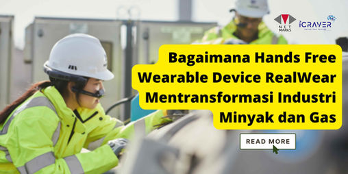 Bagaimana Hands Free Wearable Device RealWear Mentransformasi Industri Minyak dan Gas