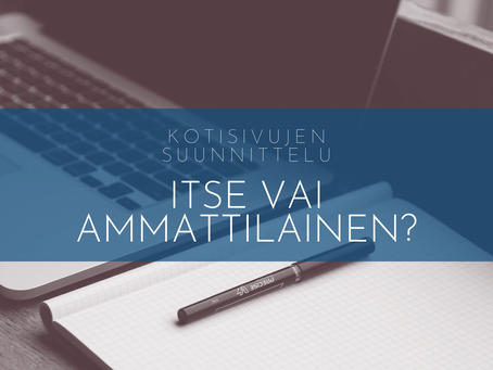 BLOG | SUUNNITTELENKO KOTISIVUT ITSE VAI ANNANKO AMMATTILAISEN HOITAA? | Nuuxdesign.