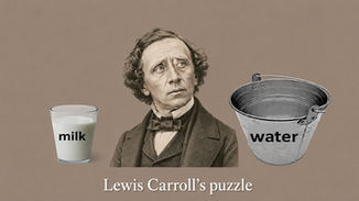Image of Lewis Carroll looking puzzled between a glass labeled “milk” and a bucket labeled “water.”