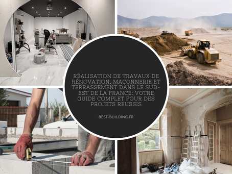 Réalisation de Travaux de Rénovation, Maçonnerie et Terrassement dans le Sud-Est de la France: Votre Guide Complet pour des Projets Réussis