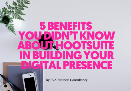 Five Benefits You Didn’t Know About Hootsuite in Building your Digital Presence