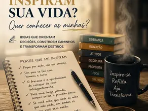 Existem frases que inspiram sua vida? Quer conhecer as minhas?