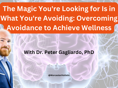The Magic You're Looking for Is in What You're Avoiding: Overcoming Avoidance to Achieve Wellness