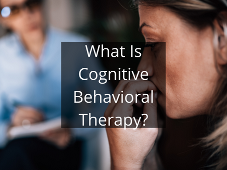 What Is Cognitive Behavioral Therapy?