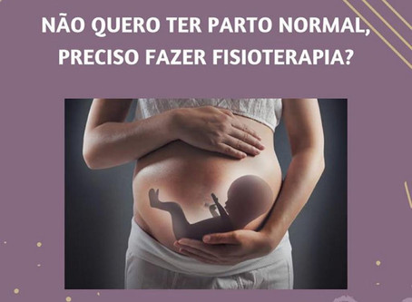 Não quero ter parto normal, preciso fazer fisioterapia?