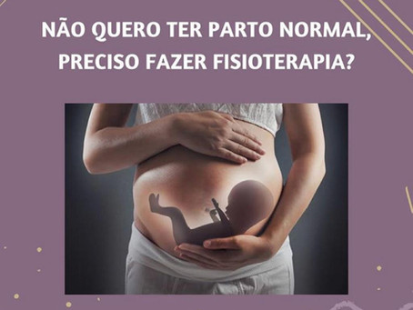 Não quero ter parto normal, preciso fazer fisioterapia?