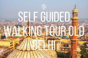 Skyline of Old Delhi with domes and a minaret. Bold text reads "SELF GUIDED WALKING TOUR OLD DELHI" over the cityscape.