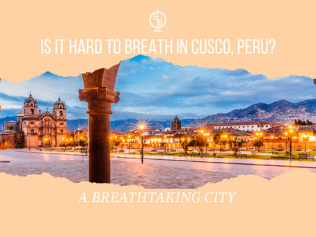 Is It Hard to Breathe in Cusco? Tips for Conquering Altitude