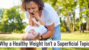 Why a Healthy Weight Isn't a Superficial Topic