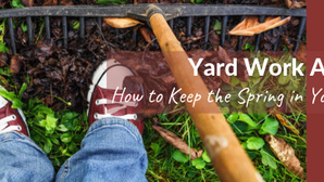 YARD WORK AHEAD: How to Keep the Spring in Your Step