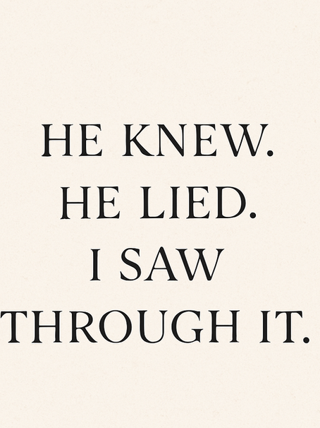 He Knew. He Lied. I Saw Through It.