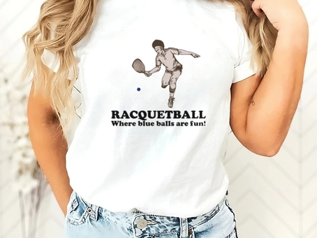 Racquetball where blue balls are fun shirt