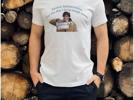 Basket basket maker guy who didn’t bring enough money Shirt