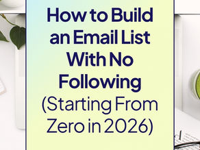 How to Build an Email List With No Following (Starting From Zero in 2026)