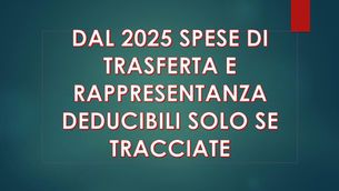 LE NUOVE REGOLE DAL 2025 PER LE SPESE DI TRASFERTA E DI RAPPRESENTANZA: DEDUCIBILI SOLO SE TRACCIATE 