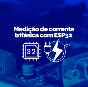 Medição de corrente trifásica com ESP32 