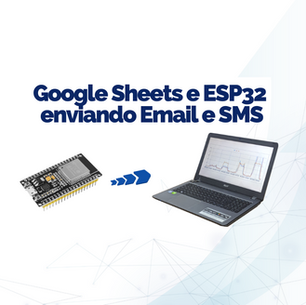 Google Sheets e ESP32 enviando Email e SMS
