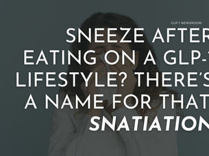 Sneezing After Eating is Snatiation: What's the GLP-1 Connection?