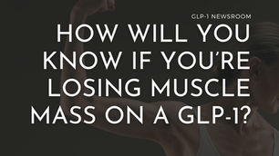 how to know if you're losing muscle on a glp-1 diet