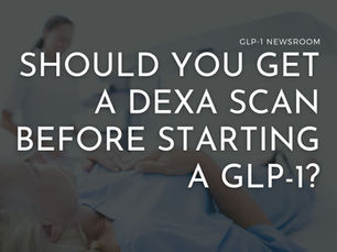 Should You Get a DEXA Scan Before Starting a GLP-1?