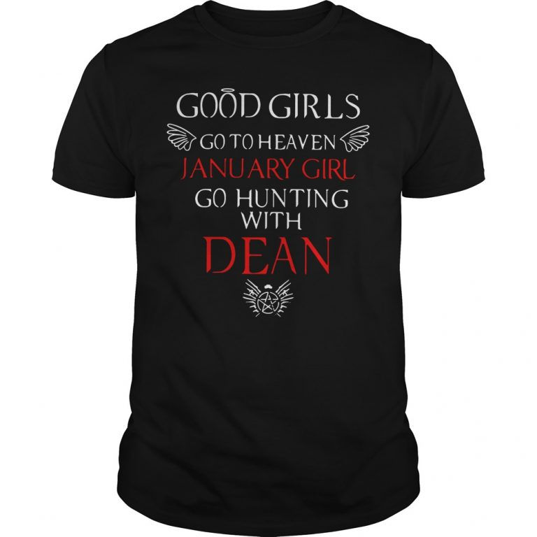 Good girls go to heaven January girl go hunting with dean shirt