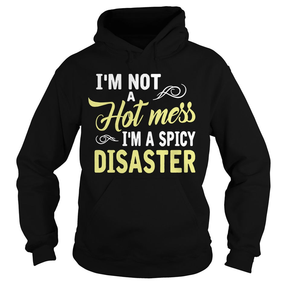 I’m not a hot mess I’m a spicy disaster shirt