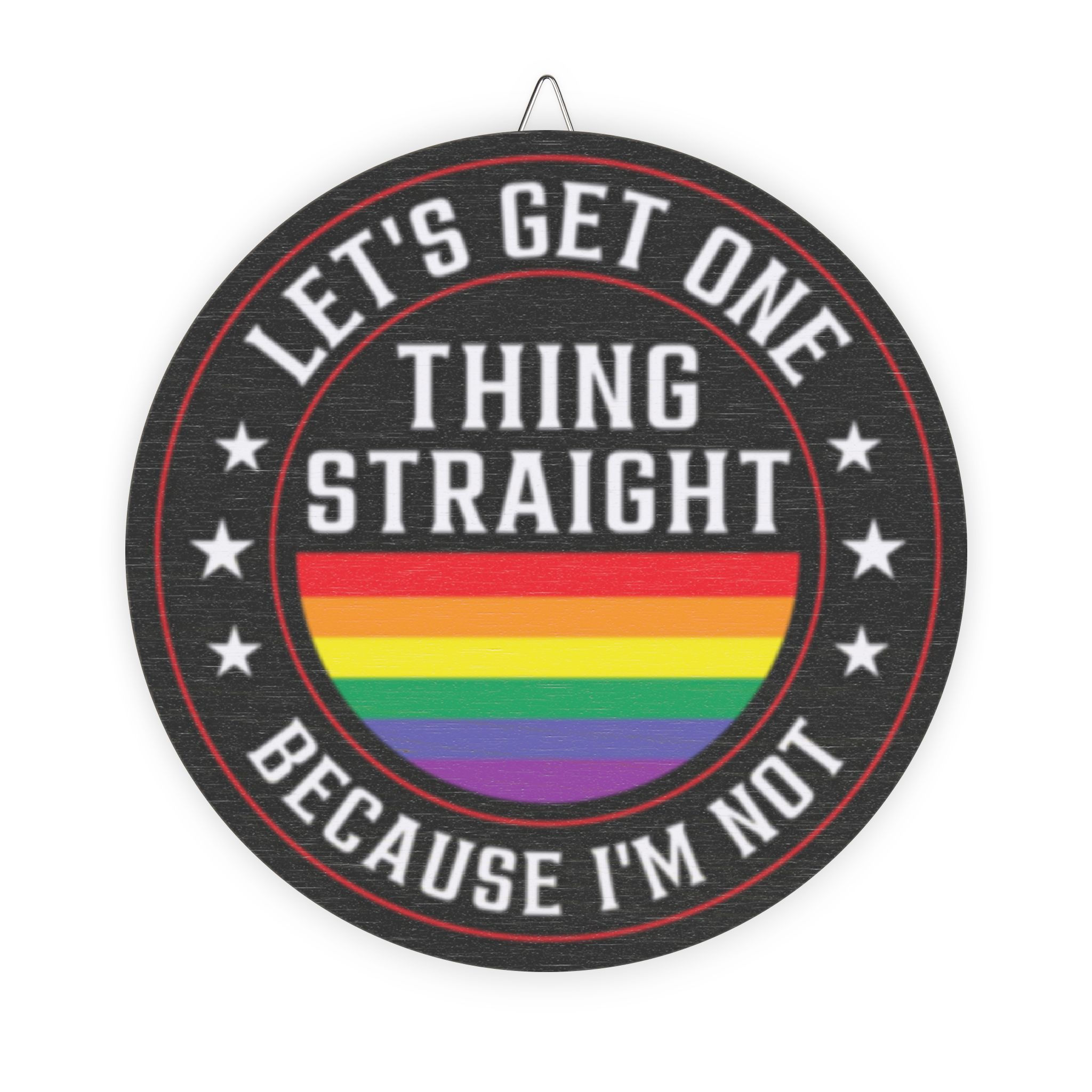 Let's Get One Thing Straight Because I'm Not Wooden Door Sign