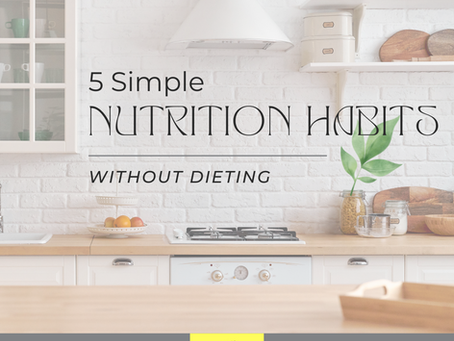 5 Simple Nutrition Habits - Without Dieting