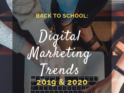 Back to School: Digital Marketing Trends for 2019 and 2020