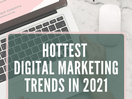 Hottest Digital Marketing Trends 2021