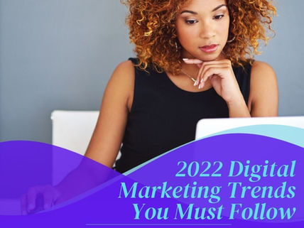 2022 Digital Marketing Trends You Must Follow