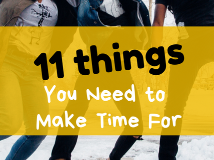 11 Things You Need to Make Time for If You Want to Be Happy and Successful