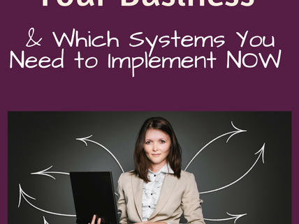 5 Reasons You Need Systems in Your Business & Which Systems You Need to Implement NOW