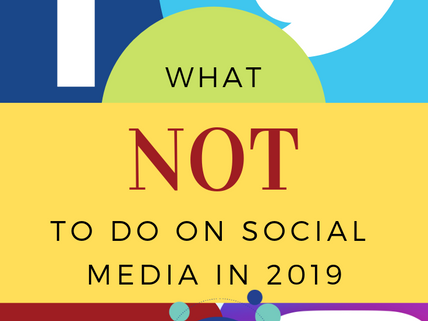 What NOT to do on Social Media in 2019