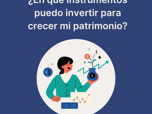 ¿En qué instrumentos puedo invertir para crecer mi patrimonio?