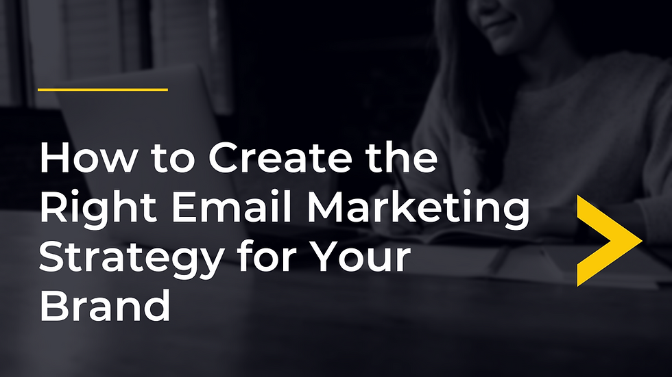 How to Create the Right Email Marketing Strategy for Your Brand