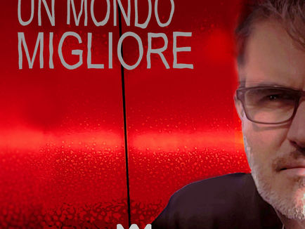 “UN MONDO MIGLIORE” è il singolo di MAURIZIO MISSAGLIA disponibile in radio e i Digital Store