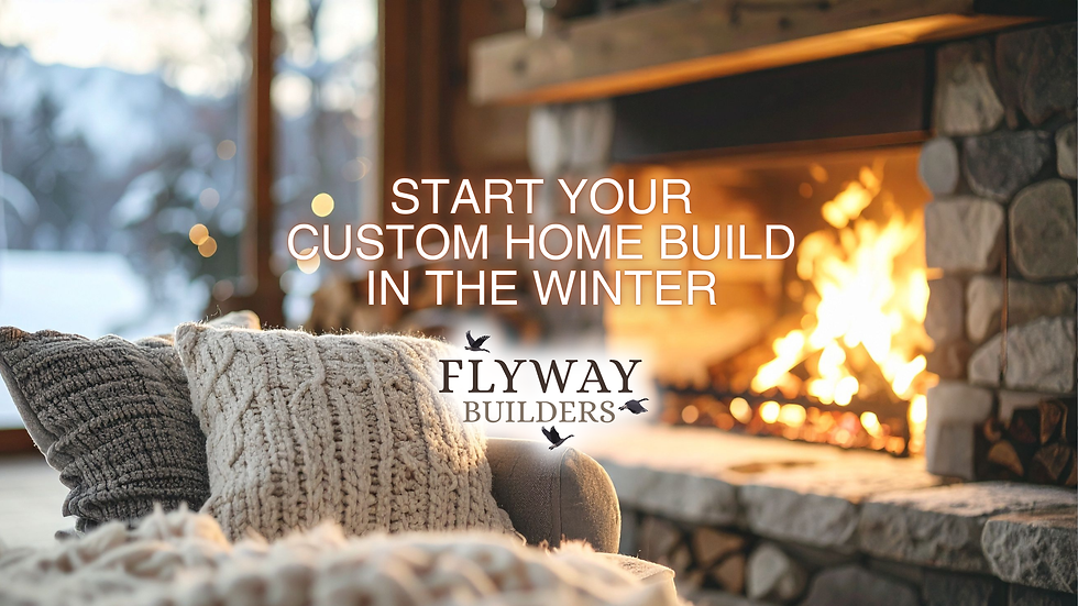 Beginning to Build a Custom Home in Winter Puts You at an Advantage. Here's Why.