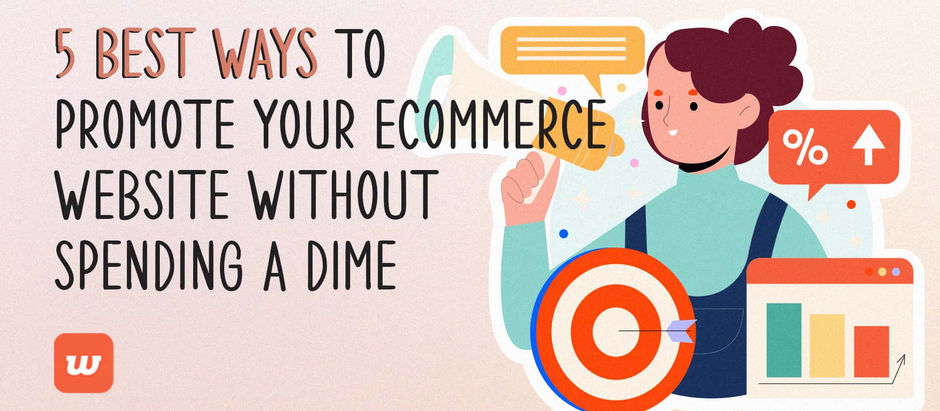 5 Best Ways To Promote Your Ecommerce Website Without Spending a Dime