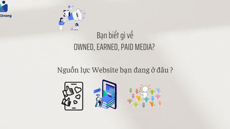 Owned, Earned và Paid Media là gì? Nguồn lực Website bạn đang ở đâu 